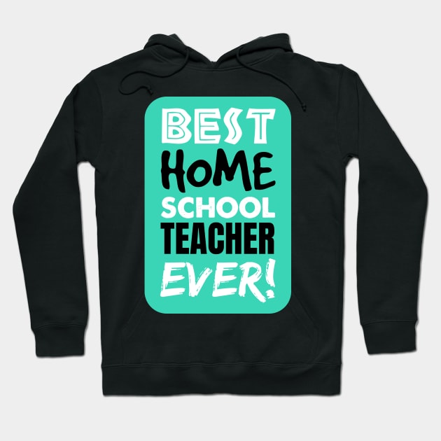 The BEST Homeschool TEACHER EVER! Hoodie by societee28